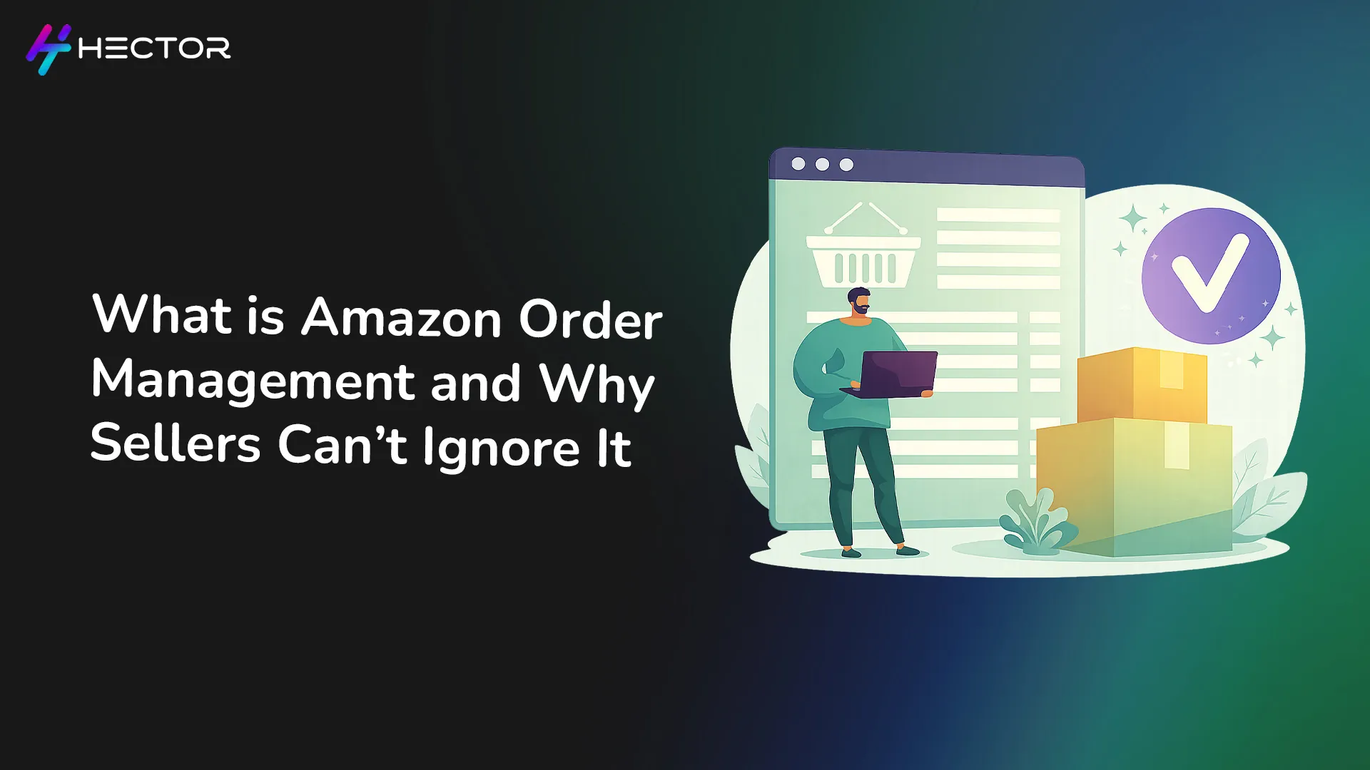 What Is Amazon Order Management and Why Sellers Can’t Ignore It